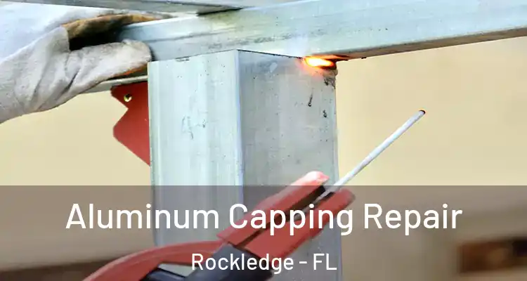  Aluminum Capping Repair Rockledge - FL